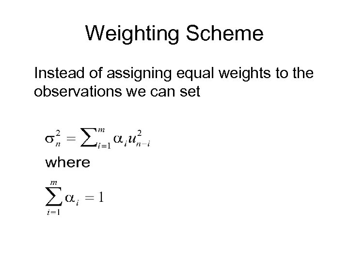 Weighting Scheme Instead of assigning equal weights to the observations we can set 