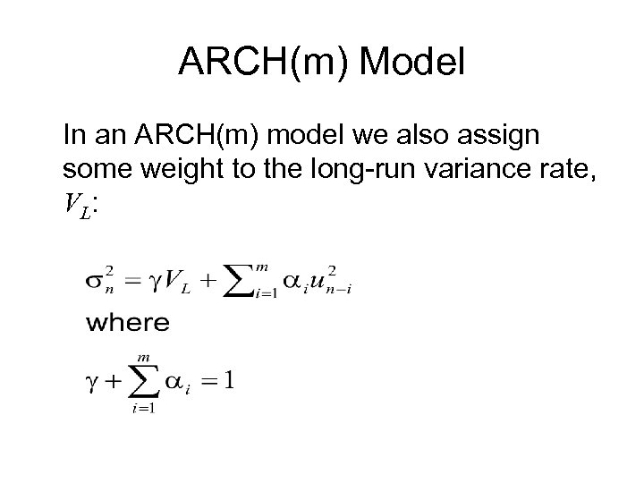 ARCH(m) Model In an ARCH(m) model we also assign some weight to the long-run