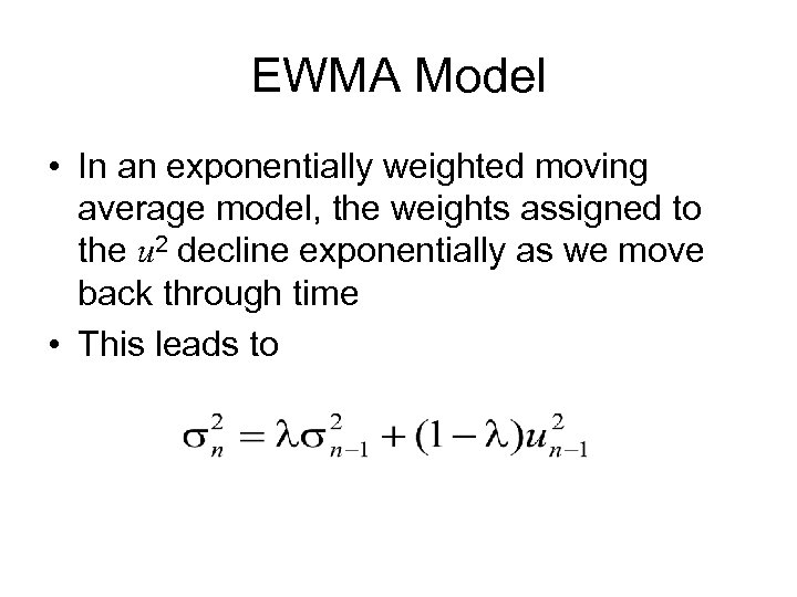 EWMA Model • In an exponentially weighted moving average model, the weights assigned to