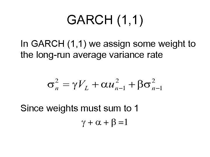 GARCH (1, 1) In GARCH (1, 1) we assign some weight to the long-run