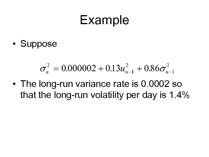 Example • Suppose • The long-run variance rate is 0. 0002 so that the