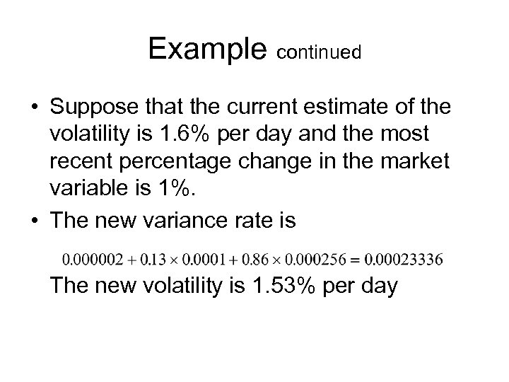 Example continued • Suppose that the current estimate of the volatility is 1. 6%