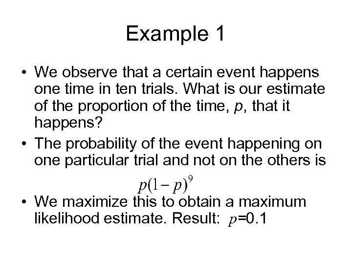 Example 1 • We observe that a certain event happens one time in ten