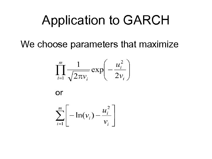 Application to GARCH We choose parameters that maximize 