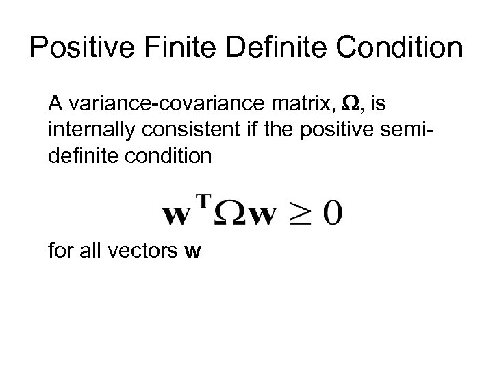 Positive Finite Definite Condition A variance-covariance matrix, W, is internally consistent if the positive