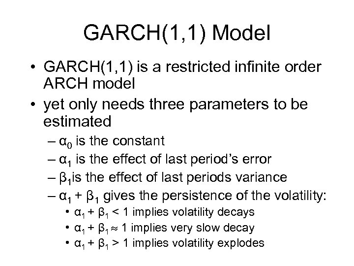 GARCH(1, 1) Model • GARCH(1, 1) is a restricted infinite order ARCH model •