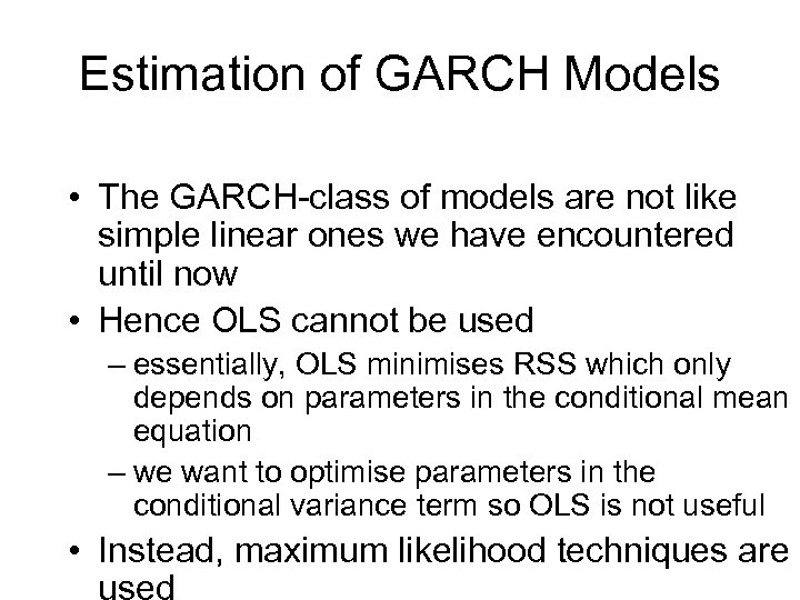 Estimation of GARCH Models • The GARCH-class of models are not like simple linear