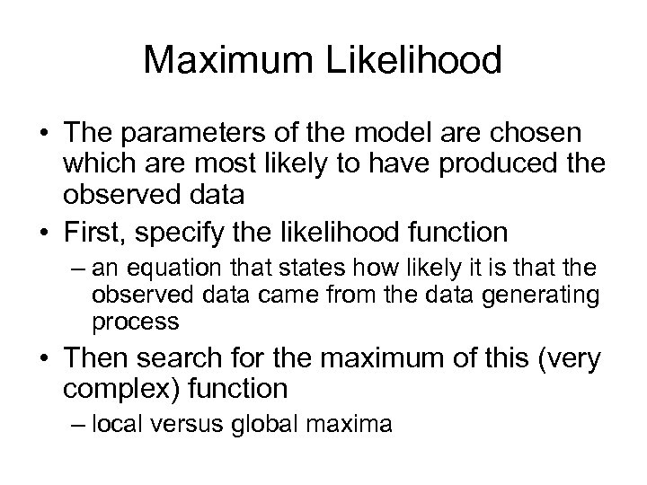 Maximum Likelihood • The parameters of the model are chosen which are most likely