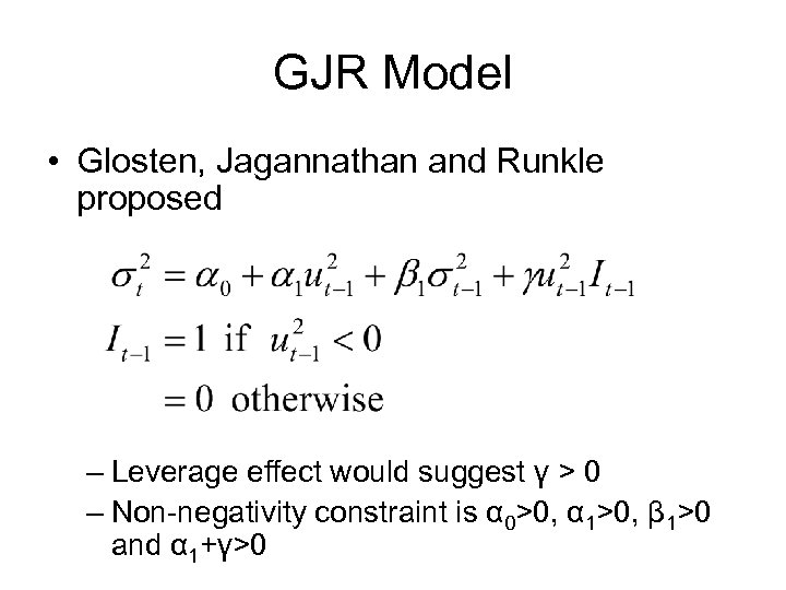 GJR Model • Glosten, Jagannathan and Runkle proposed – Leverage effect would suggest γ