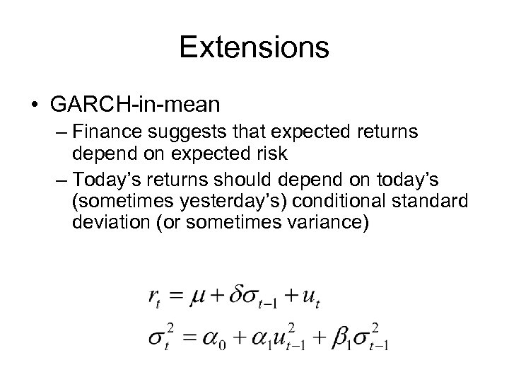 Extensions • GARCH-in-mean – Finance suggests that expected returns depend on expected risk –