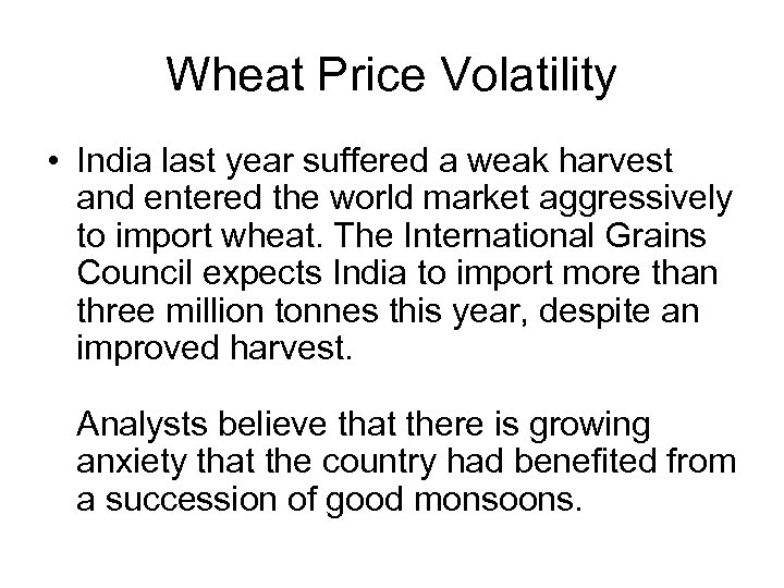 Wheat Price Volatility • India last year suffered a weak harvest and entered the