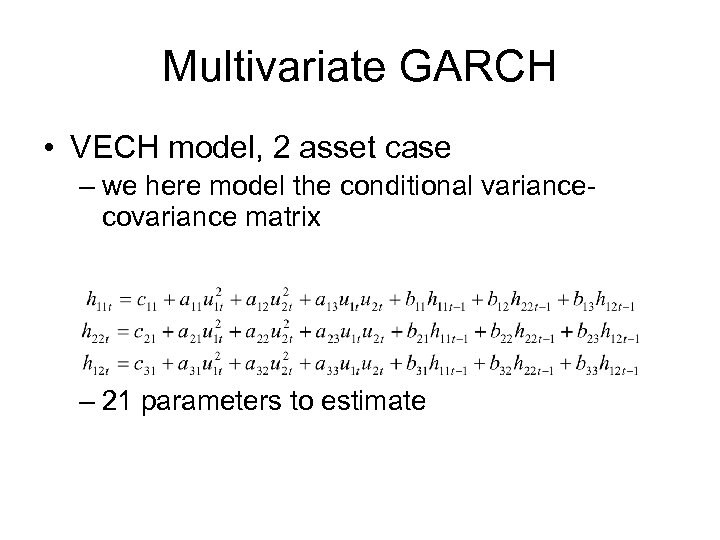 Multivariate GARCH • VECH model, 2 asset case – we here model the conditional