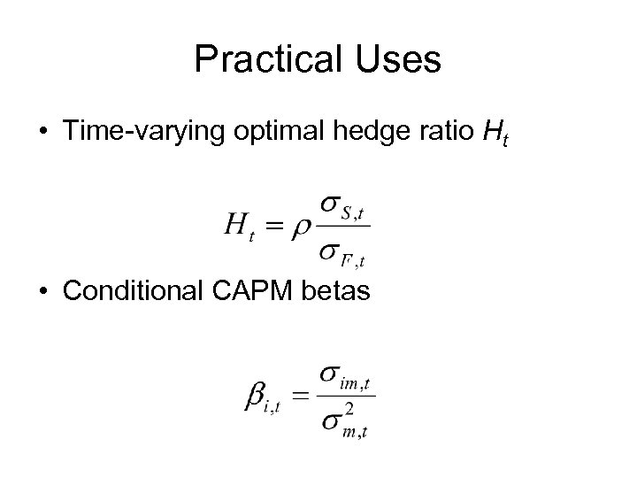 Practical Uses • Time-varying optimal hedge ratio Ht • Conditional CAPM betas 