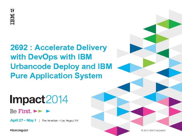 2692 : Accelerate Delivery with Dev. Ops with IBM Urbancode Deploy and IBM Pure