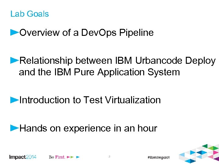 Lab Goals Overview of a Dev. Ops Pipeline Relationship between IBM Urbancode Deploy and