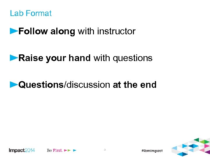 Lab Format Follow along with instructor Raise your hand with questions Questions/discussion at the