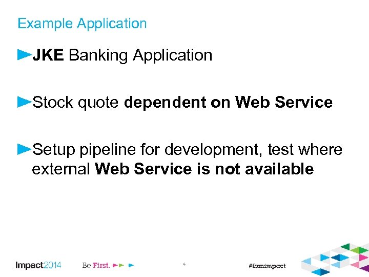 Example Application JKE Banking Application Stock quote dependent on Web Service Setup pipeline for