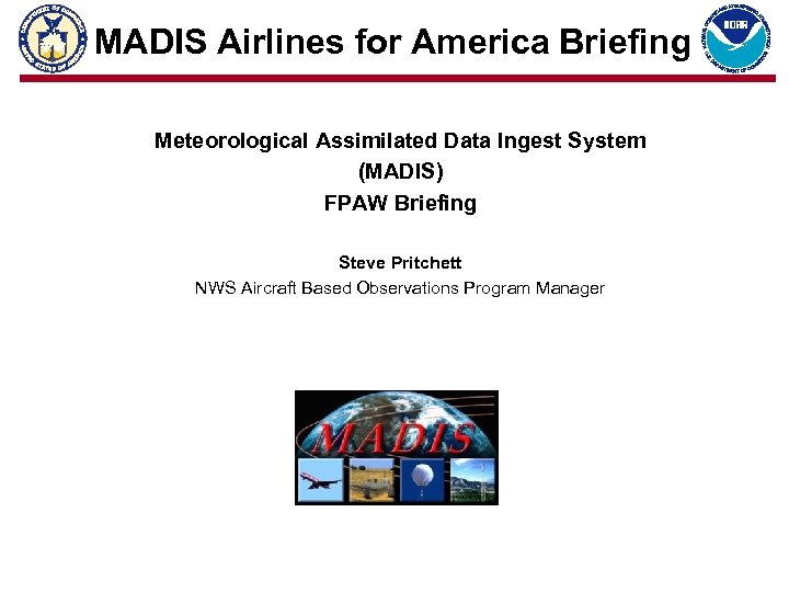 MADIS Airlines for America Briefing Meteorological Assimilated Data Ingest System (MADIS) FPAW Briefing Steve
