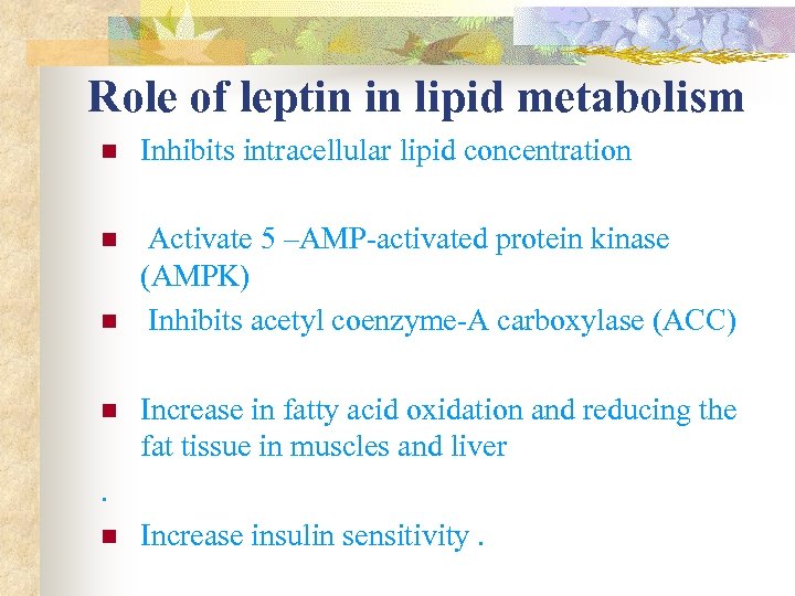 Role of leptin in lipid metabolism n Inhibits intracellular lipid concentration n Activate 5
