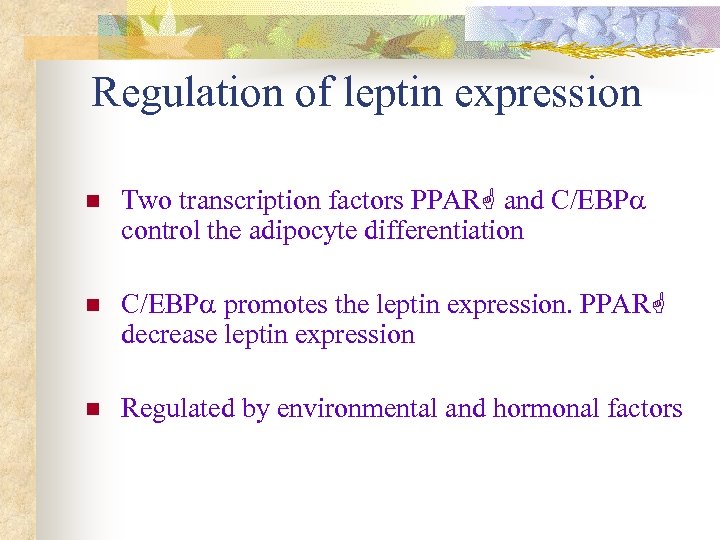 Regulation of leptin expression n Two transcription factors PPAR and C/EBP control the adipocyte
