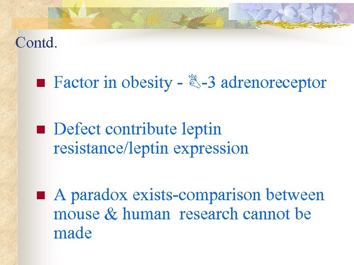 Contd. n Factor in obesity - -3 adrenoreceptor n Defect contribute leptin resistance/leptin expression