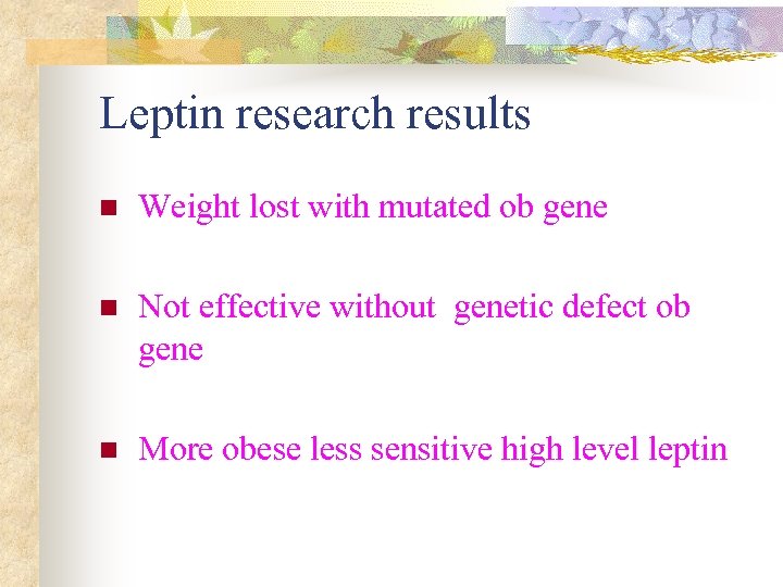 Leptin research results n Weight lost with mutated ob gene n Not effective without