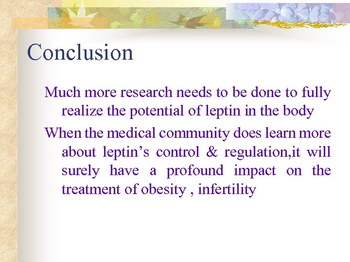 Conclusion Much more research needs to be done to fully realize the potential of