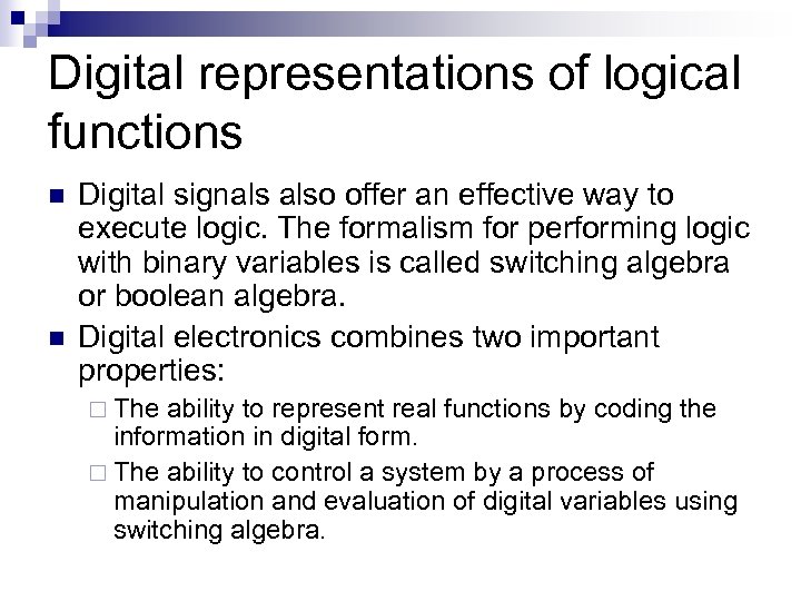 Digital representations of logical functions n n Digital signals also offer an effective way