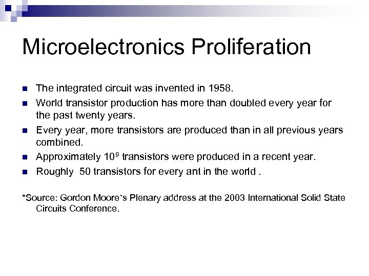 Microelectronics Proliferation n n The integrated circuit was invented in 1958. World transistor production