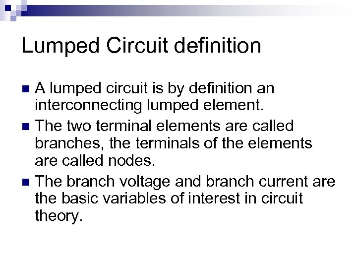 Lumped Circuit definition A lumped circuit is by definition an interconnecting lumped element. n