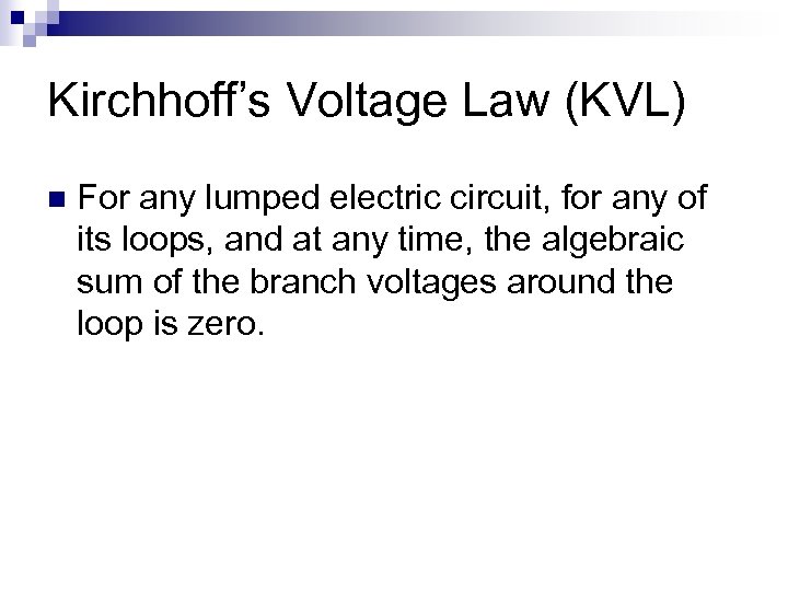 Kirchhoff’s Voltage Law (KVL) n For any lumped electric circuit, for any of its