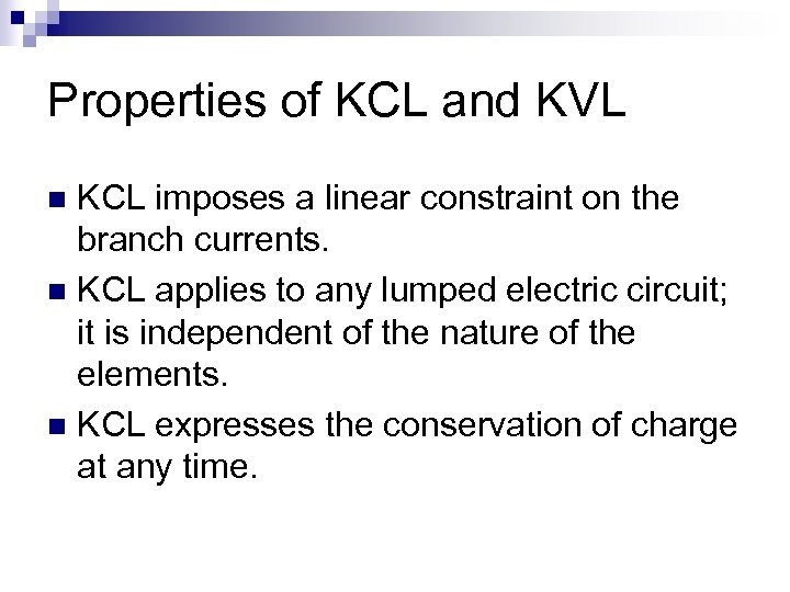 Properties of KCL and KVL KCL imposes a linear constraint on the branch currents.