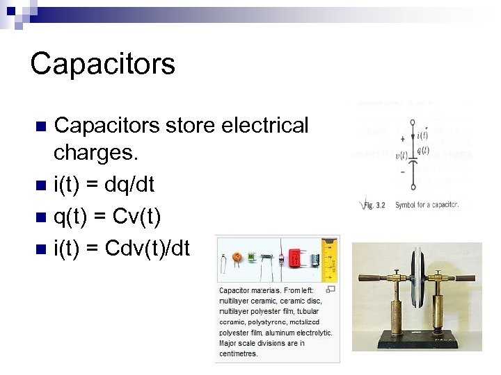 Capacitors store electrical charges. n i(t) = dq/dt n q(t) = Cv(t) n i(t)