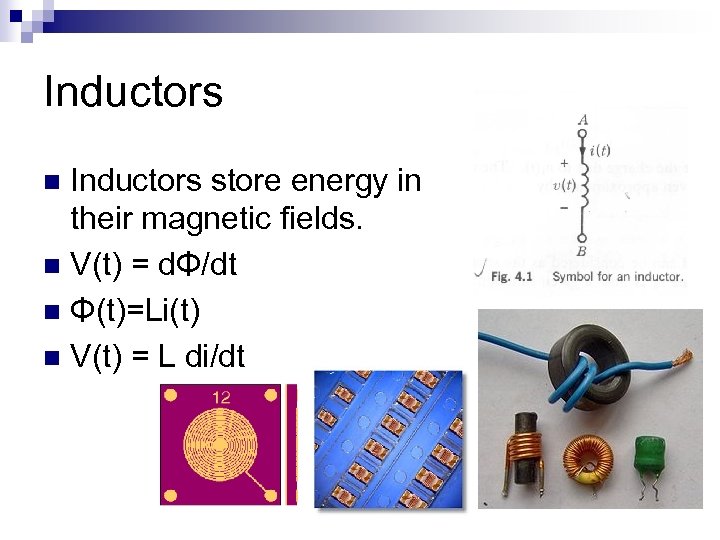 Inductors store energy in their magnetic fields. n V(t) = dΦ/dt n Φ(t)=Li(t) n