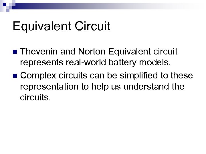 Equivalent Circuit Thevenin and Norton Equivalent circuit represents real-world battery models. n Complex circuits