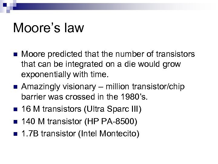 Moore’s law n n n Moore predicted that the number of transistors that can