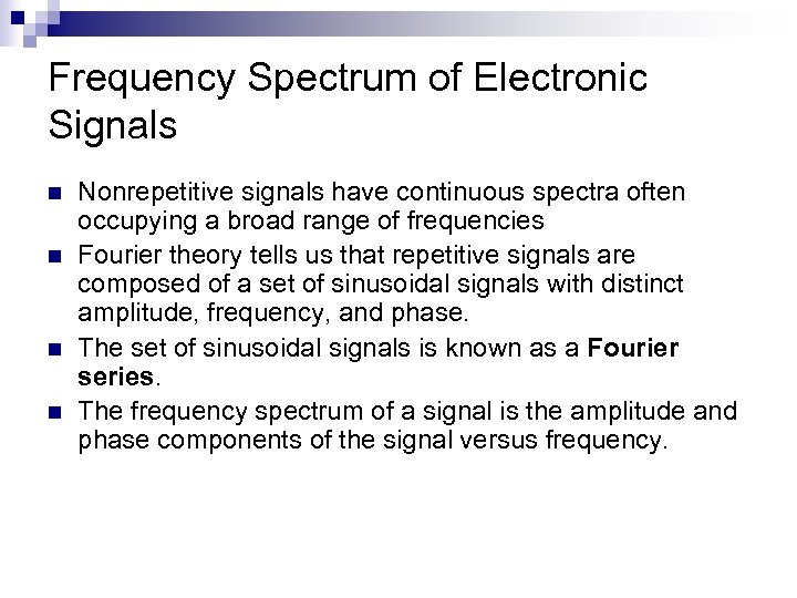 Frequency Spectrum of Electronic Signals n n Nonrepetitive signals have continuous spectra often occupying