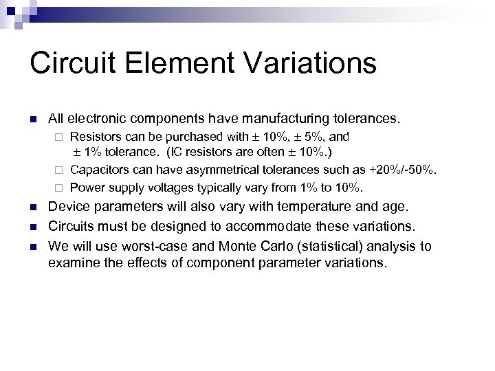 Circuit Element Variations n All electronic components have manufacturing tolerances. Resistors can be purchased