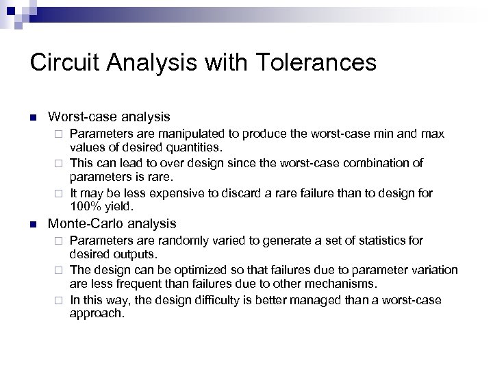 Circuit Analysis with Tolerances n Worst-case analysis Parameters are manipulated to produce the worst-case