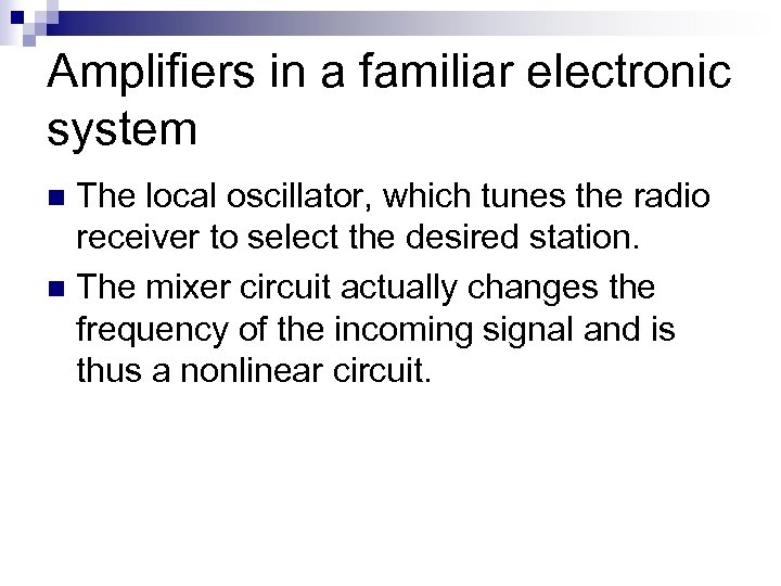 Amplifiers in a familiar electronic system The local oscillator, which tunes the radio receiver