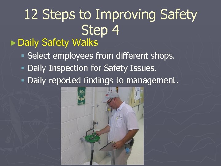 12 Steps to Improving Safety Step 4 ► Daily Safety Walks § Select employees
