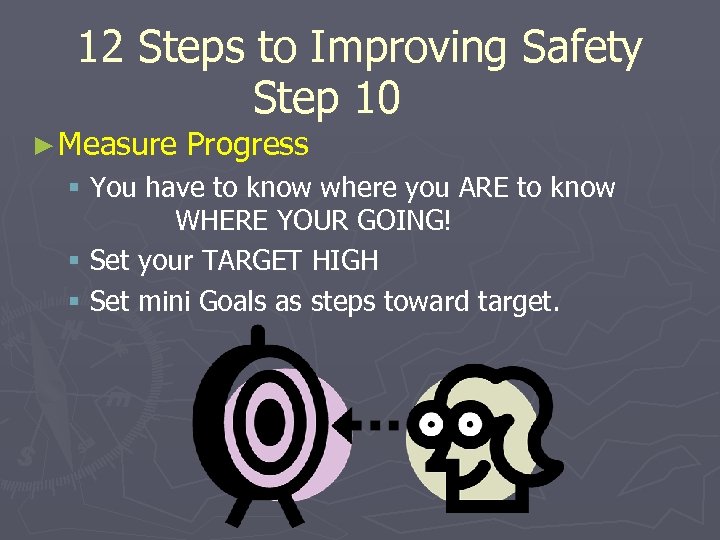 12 Steps to Improving Safety Step 10 ► Measure Progress § You have to