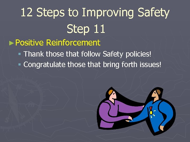 12 Steps to Improving Safety Step 11 ► Positive Reinforcement § Thank those that