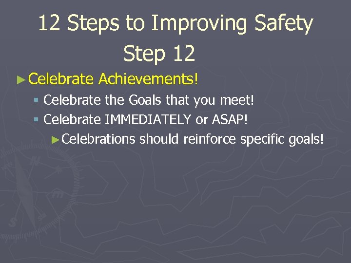 12 Steps to Improving Safety Step 12 ► Celebrate Achievements! § Celebrate the Goals