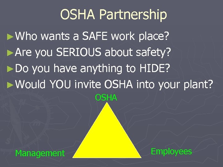 OSHA Partnership ►Who wants a SAFE work place? ►Are you SERIOUS about safety? ►Do