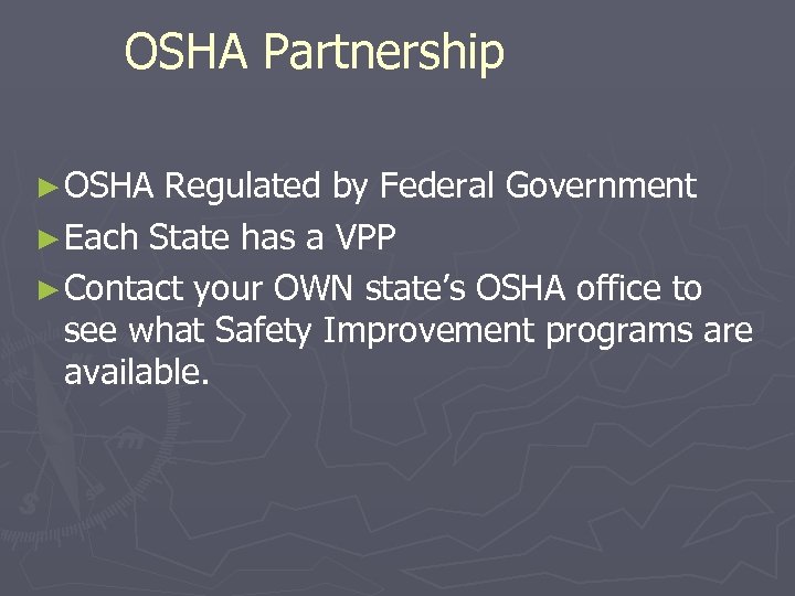 OSHA Partnership ► OSHA Regulated by Federal Government ► Each State has a VPP
