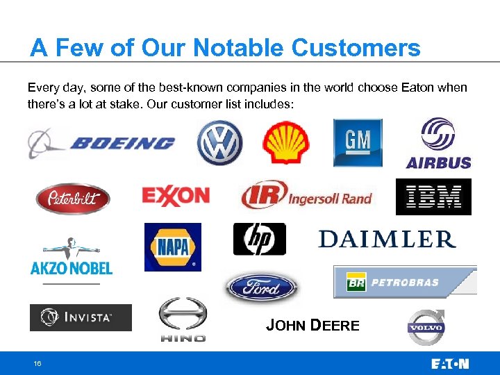 A Few of Our Notable Customers Every day, some of the best-known companies in