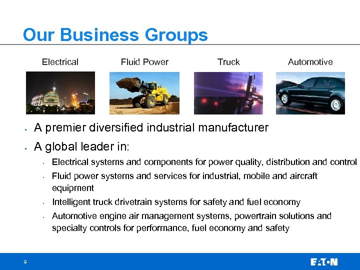 Our Business Groups Electrical Fluid Power Truck • A premier diversified industrial manufacturer •