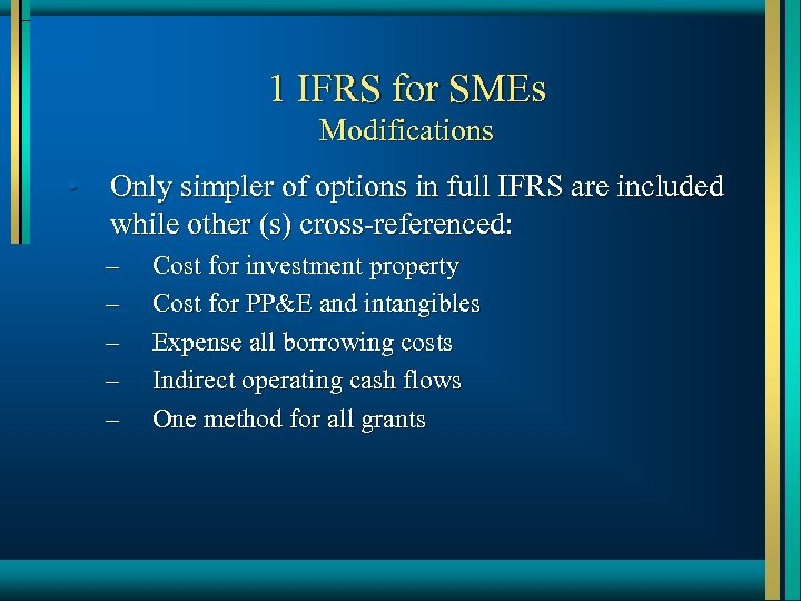 1 IFRS for SMEs Modifications • Only simpler of options in full IFRS are