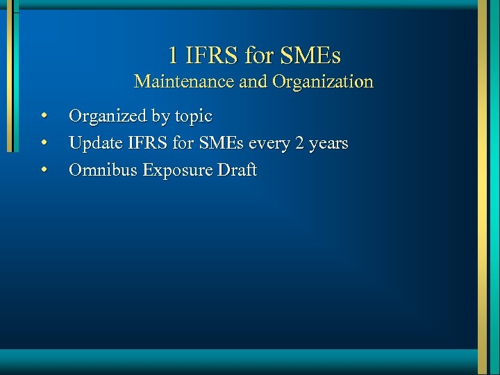 1 IFRS for SMEs Maintenance and Organization • • • Organized by topic Update